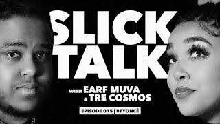 Slick Talk with Earf Muva & TRE COSMOS EP.015 | BEYONCÉ