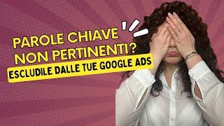 Escludi parole chiave non pertinenti dalle tue campagne Google Ads: ecco un esempio