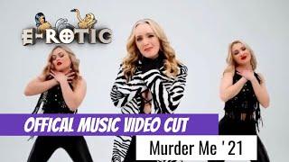 E-Rotic | Murder Me '21 [2021] (music video cut)