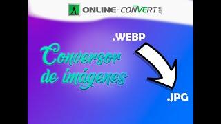 ¿Cómo convertir imágenes de WebP a JPG o lo que quieras? Con el conversor de imágenes