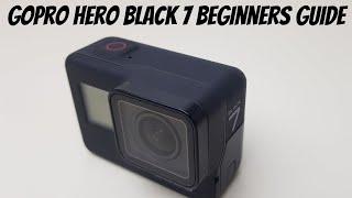 GoPro Hero Black 7 - Beginners Guide