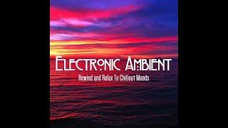 1 Hour Electronic Ambient 2020 - Rewind and Relax To Chillout Moods (Continuous Space Lounge Mix)