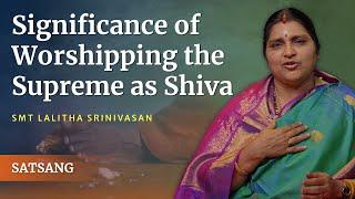 Significance of Worshipping the Supreme as Shiva | Smt Lalitha Srinivasan | Satsang from Prasanthi