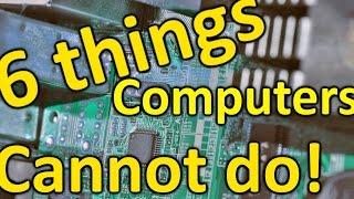 6 Things Computers Cannot Do!