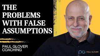 The Problems with False Assumptions