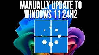 How to Manually Install the Windows 11 24H2 Update