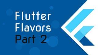 Flutter Flavors - Part 2 - (Advance Flutter Tutorials) - Separating Build Environment in Flutter