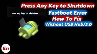 How To Fix Press Any Key To Shutdown Fastboot Error | MIUI Devices | Without Usb Hub or USB 2.0 Port