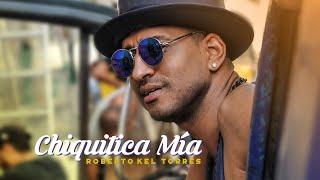 Roberto Kel Torres - Chiquitica Mia (HD)_Official