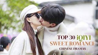 TOP 30 MUST-WATCH iQIYI SWEET ROMANCE CHINESE DRAMAS | C-DRAMA RECOMMENDATIONS 2024