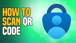 How To Scan QR Code On Microsoft Authenticator (2023) Easy Tutorial