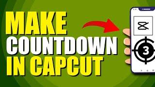 How To Make Countdown In CapCut (Step-by-Step Guide)