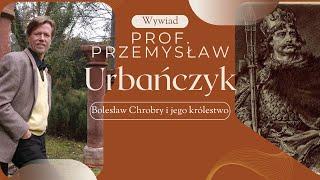 Bolesław Chrobry oczami prof. Przemysława Urbańczyka