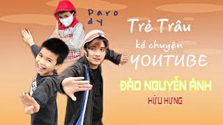 [Nhạc chế] TRẺ TRÂU KỂ CHUYỆN YOUTUBE - Đào Nguyễn Ánh x Hữu Hưng | COMEDY MUSIC VIDEO