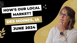 Des Moines Iowa Real Estate Housing Market Update for June 2024