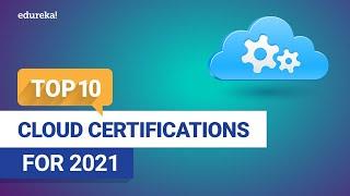 Top 10 Cloud Certifications For 2021 | Best Cloud Certifications | Cloud Computing | Edureka