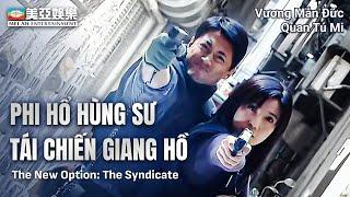 Phim hành động | Phi Hổ Hùng Sư Tái Chiến Giang Hồ (The New Option The Syndicate) Vương Mẫn Đức