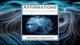 Affirmations Pre Hypnotic Surrender. Mistress Amethyst