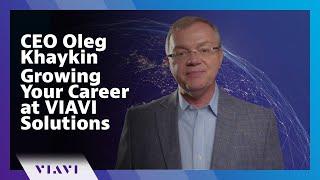 CEO Oleg Khaykin | Growing Your Career at VIAVI Solutions