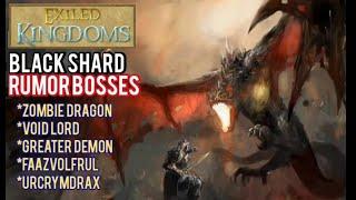 Exiled Kingdoms-Black Shard Rumor Bosses: Void Lord, Zombie Dragon, Greater Demon and Faazvolfrul.