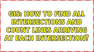 GIS: How to find all intersections and count lines arriving at each intersection?