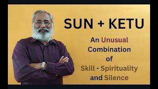 Class - 367 // Sun + Ketu - A Combination of Skill / Spirituality / Silence