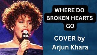 WHITNEY HOUSTON | Where Do Broken Hearts Go  - Cover Song by Arjun Khara