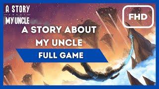 A STORY ABOUT MY UNCLE | Full Game Walkthrough | 1080P 60FPS | No Commentary