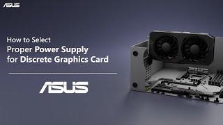 How to Select Proper Power Supply for Discrete Graphics Card   | ASUS SUPPORT