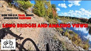 Ride the U.P. Trail Series - Long Bridges and Epic Water Views - Shredisode 14