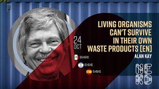 Living organisms can’t survive in their own waste products - Alan Kay