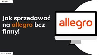 JAK SPRZEDAWAĆ NA ALLEGRO BEZ FIRMY? JAK TO ZROBIĆ, BEZ KONIECZNOŚCI KONTA FIRMOWEGO!