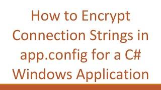 How to Encrypt Connection Strings in app.config for a C# Windows Application