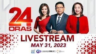 24 Oras Livestream: May 31, 2023 - Replay