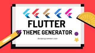 Flutter Theme Generator is Here  ! Desi Programmer