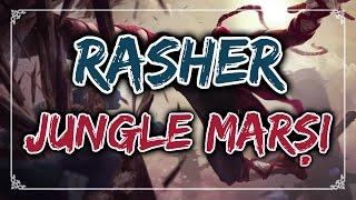 Rasher - Jungle Marşı (LOL ŞARKISI) #15