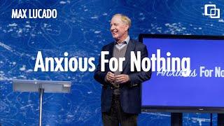 Anxious For Nothing | Max Lucado