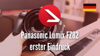 Panasonic Lumix FZ82 erster Eindruck