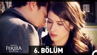 Adını Feriha Koydum 6. Bölüm