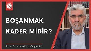 Boşanmak kader midir? | Prof. Dr. Abdulaziz Bayındır