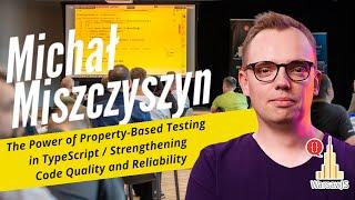 Michał Miszczyszyn - The Power of Property-Based Testing in TypeScript / Strengthening Code Quality