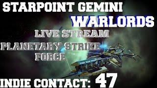 Starpoint Gemini Warlords: LIVE STREAM - Planetary Strike Force - Indie Contact #47