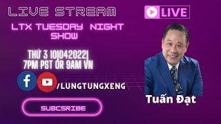 LTX EP 79 - TUESDAY NIGHT SHOW With Guest Ca Sỹ TUẤN ĐẠT - Thứ 3 10/04/2022