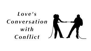 Love’s Conversation with Conflict