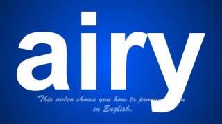 the correct pronunciation of airy in English.