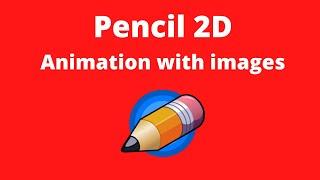 Pencil 2D animation with images