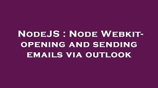 NodeJS : Node Webkit- opening and sending emails via outlook