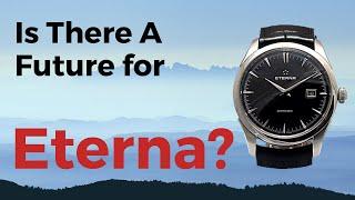 Is There A Future for Eterna Watches? Analysis and Review.