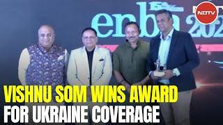 Vishnu Som Wins At Prestigious Journalism Awards For Ukraine War Coverage