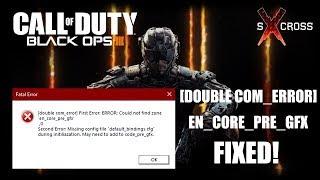 Call of Duty Black Ops 3 - [Double COM error] 'en_core_pre_gfx' FIX!